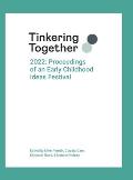 Tinkering Together 2022: Proceedings of an Early Childhood Ideas Festival
