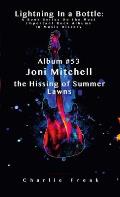 Lightning In a Bottle: A Book Series On the Most Important Rock Albums In Music History Album #53 Joni Mitchell the Hissing of Summer Lawns