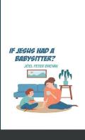 What If Jesus had a Babysitter?: Arrive as how you are and let this kid change you
