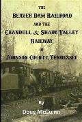 The Beaver Dam Railroad and the Crandull & Shady Valley Railway of Johnson County, Tennessee