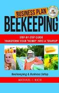 Business Plan: Beekeeping: Step-By-Step Guide: Transform Your Hobby Into A Startup - Beekeeping & Business Setup