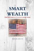 Smart Wealth: Financial Freedom to Live the American Dream
