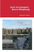 John Arctangent - Bronx Rhapsody