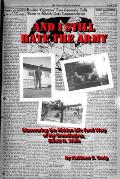 And I Still Hate the Army - Discovering the Hidden Life (and War) of My Grandfather, Elliott H. Wells