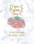 Dream it! Believe it! Slay it! Student Nurse Planner: 4-semester monthly and weekly planner for RN, LVN/LPN students with fill-in yourself year and mo