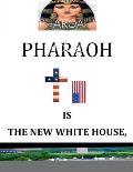'Pharoah' Is the New White House: BY: Nelson Norman, Writer