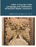 Latin: A Course in the Language and Civilization of Ancient Rome, Volume II