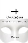 Church(ish): the polished mask I gracefully wear