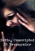 Bette, Unscripted-A Dark Psychological Drama