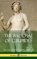 The Bacchae of Euripides (Hardcover)