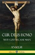 Cur Deus Homo: Why God Became Man (Hardcover)