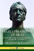 Hegel's Philosophy of Mind: How the Mind Experiences Art, Aesthetics and the Christian Religion