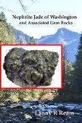 Nephrite Jade of Washington and Associated Gem Rocks: Their Origin, Occurrence and Identification
