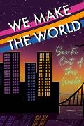 We Make the World Magazine: Sci Fi Out of this World