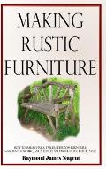 Making Rustic Furniture: How to make chairs, tables, bedroom furniture, garden furniture, gates, fences and more in the rustic style (Hardcover