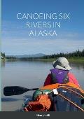 Canoeing Six Rivers in Alaska