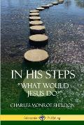 In His Steps: What would Jesus do?