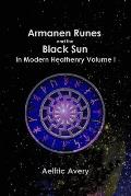Armanen Runes and the Black Sun in Modern Heathenry Volume I