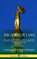 The Spirit of Laws: The Classic Book of Political and Legal Theory, Discussing Principles of Liberty and Divisions of Governmental Power (