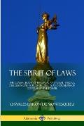 The Spirit of Laws: The Classic Book of Political and Legal Theory, Discussing Principles of Liberty and Divisions of Governmental Power