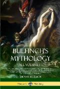 Bulfinch's Mythology, All Volumes: Age of Fable, The Age of Chivalry, The Boy Inventor, Legends of Charlemagne, or Romance of the Middle Ages,