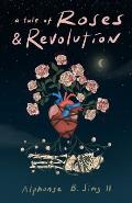 A tale of Roses: & Revolution
