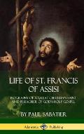Life of St. Francis of Assisi: Biography of a Great Christian Saint and Preacher of God's Holy Gospel (Hardcover)