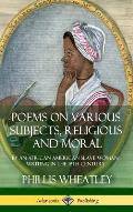 Poems on Various Subjects, Religious and Moral: By an African American Slave Woman, Writing in the 18th Century (Hardcover)