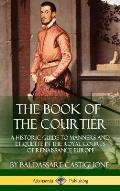 The Book of the Courtier: A Historic Guide to Manners and Etiquette in the Royal Courts of Renaissance Europe (Hardcover)