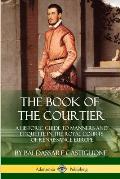 The Book of the Courtier: A Historic Guide to Manners and Etiquette in the Royal Courts of Renaissance Europe
