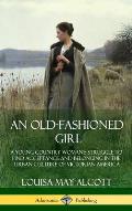 An Old-Fashioned Girl: A Young Country Woman's Struggle to Find Acceptance and Belonging in the Urban Culture of Victorian America (Hardcover