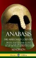 Anabasis, The March Up Country: The Epic Story of Cyrus and the Ancient Greek Military's Quest to Regain the Persian Empire's Throne (Hardcover)