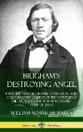 Brigham's Destroying Angel: Being the Autobiography, Confession, and Startling Disclosures of the Notorious Bill Hickman, the Mormon Danite Chief
