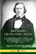 Brigham's Destroying Angel: Being the Autobiography, Confession, and Startling Disclosures of the Notorious Bill Hickman, the Mormon Danite Chief