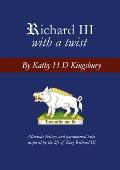 Richard III with a Twist: Alternate history and paranormal tales inspired by the life of King Richard III