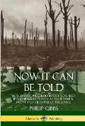 Now It Can Be Told: World War One's True History, Revealed by a Journalist Present at the Western Front and the Battle of the Somme