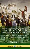 The History of the Peloponnesian War: The Battles and Sieges of Ancient Greece and Sparta - Complete in Eight Books (Hardcover)