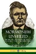 Mormonism Unveiled: The Life and Confession of John D. Lee, Including the Life of Brigham Young
