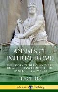 Annals of Imperial Rome: The History of the Roman Empire, From the Reign of Emperor Titus to Nero - AD 14 to AD 68 (Hardcover)