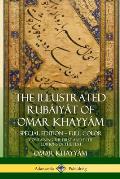 The Illustrated Rub?iy?t of Omar Khayy?m: Special Edition - Full Color, Containing the First and Fifth Editions of the Text