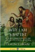 Why I am a Baptist: The Beliefs, Church History and Christian Traditions of Baptism