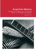 Anarchist Mexico: Ricardo Flores Magon and La Casa del Obero in the Mexican Revolution