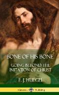 Bone of His Bone: Going Beyond the Imitation of Christ (Hardcover)
