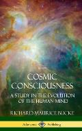 Cosmic Consciousness: A Study in the Evolution of the Human Mind (Hardcover)
