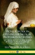 Pioneer Work in Opening the Medical Profession to Women: Autobiography of the First Woman in the USA to Receive a Degree in Medicine (Hardcover)