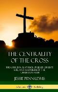 The Centrality of the Cross: The Crucifix as Symbol of Jesus Christ's Life, and as Emblem of the Christian Faith (Hardcover)