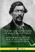The Life and Adventures of James P. Beckwourth: Mountaineer, Scout, and Pioneer, and Chief of the Crow Nation of Indians