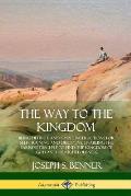 The Way to the Kingdom: Being Definite and Simple Instructions for Self-Training and Discipline, Enabling the Earnest Disci-ple to Find the Ki