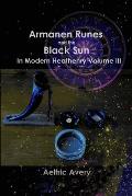Armanen Runes and the Black Sun in Modern Heathenry Volume III