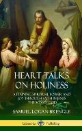 Heart Talks on Holiness: Attaining Spiritual Power and Joy Through Faith in Jesus the Son of God (Hardcover)